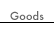 goods