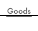 goods